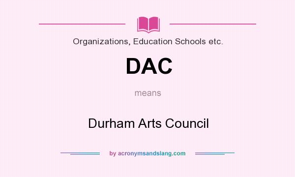 What does DAC mean? It stands for Durham Arts Council