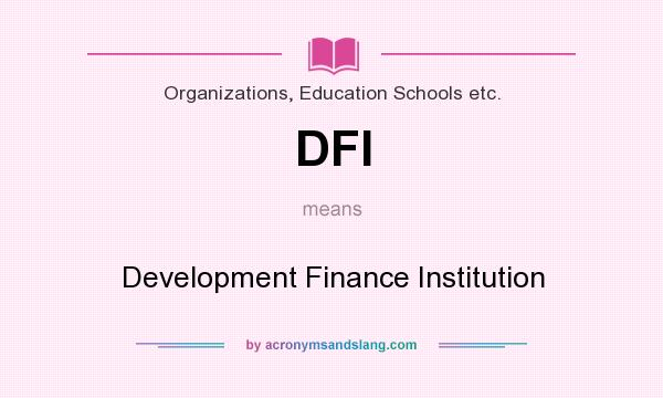 What does DFI mean? It stands for Development Finance Institution