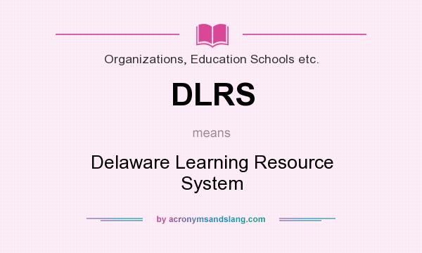 What does DLRS mean? It stands for Delaware Learning Resource System