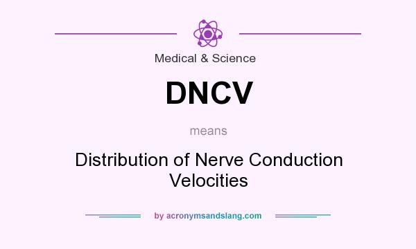 What does DNCV mean? It stands for Distribution of Nerve Conduction Velocities