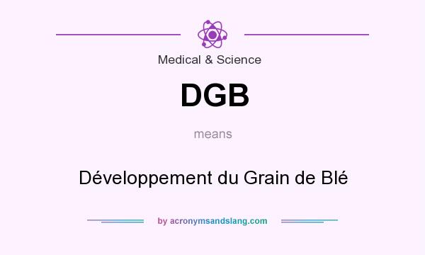 What does DGB mean? It stands for Développement du Grain de Blé