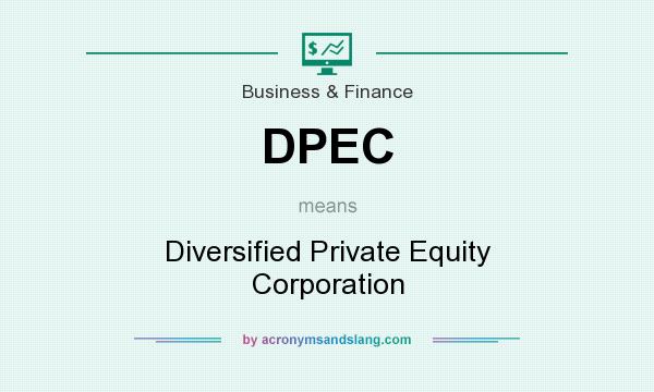 What does DPEC mean? It stands for Diversified Private Equity Corporation