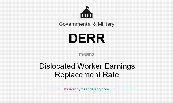 What does DERR mean? It stands for Dislocated Worker Earnings Replacement Rate