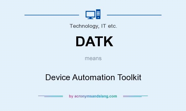 What does DATK mean? It stands for Device Automation Toolkit