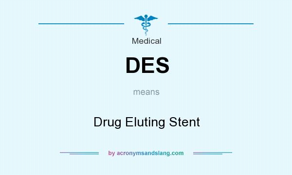 What does DES mean? It stands for Drug Eluting Stent
