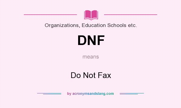 What does DNF mean? It stands for Do Not Fax
