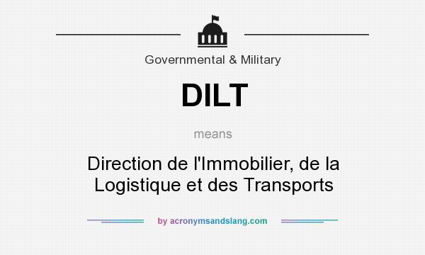 What does DILT mean? It stands for Direction de l`Immobilier, de la Logistique et des Transports