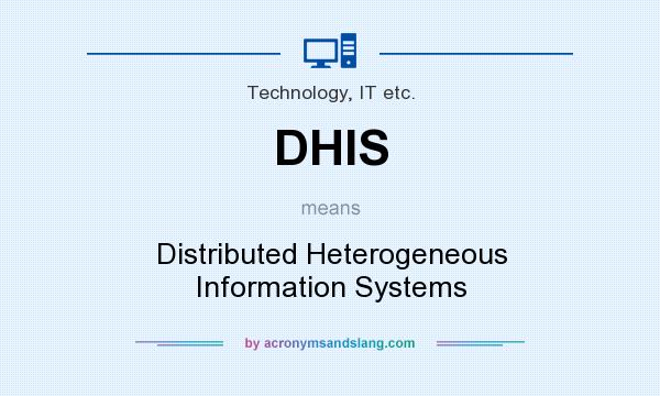 What does DHIS mean? It stands for Distributed Heterogeneous Information Systems