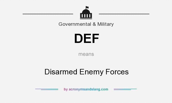 What does DEF mean? It stands for Disarmed Enemy Forces