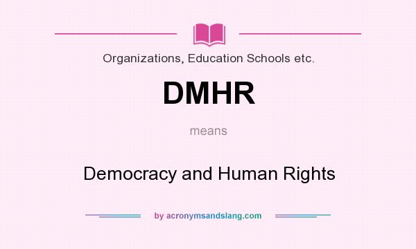 What does DMHR mean? It stands for Democracy and Human Rights