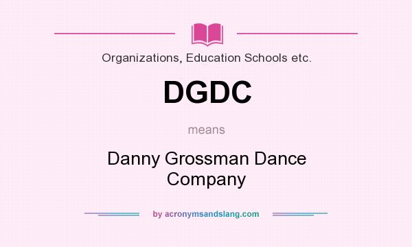 What does DGDC mean? It stands for Danny Grossman Dance Company
