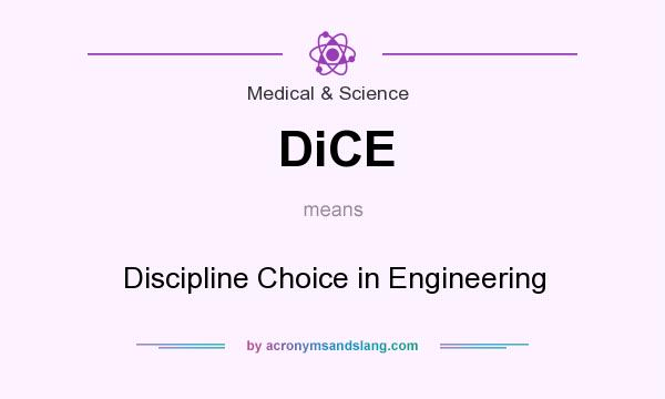 What does DiCE mean? It stands for Discipline Choice in Engineering