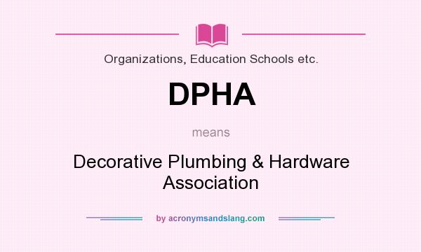 What does DPHA mean? It stands for Decorative Plumbing & Hardware Association
