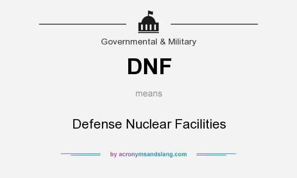 What does DNF mean? It stands for Defense Nuclear Facilities