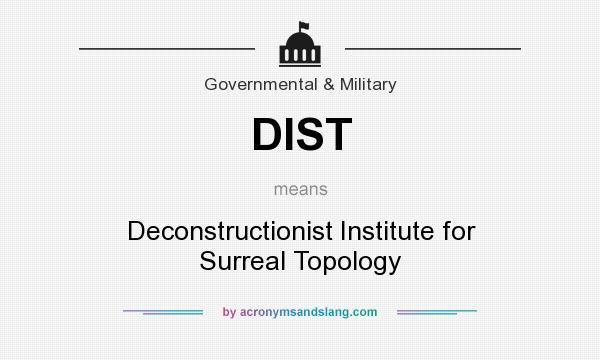 What does DIST mean? It stands for Deconstructionist Institute for Surreal Topology