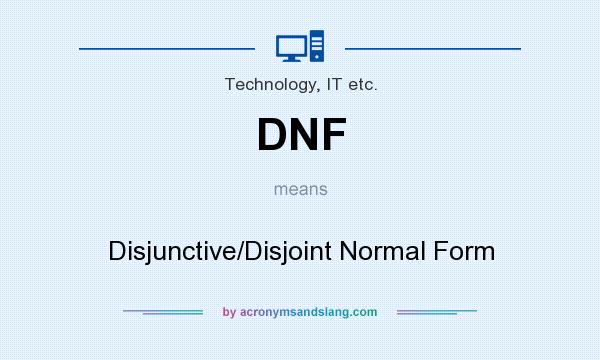 What does DNF mean? It stands for Disjunctive/Disjoint Normal Form