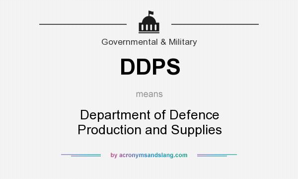 What does DDPS mean? It stands for Department of Defence Production and Supplies