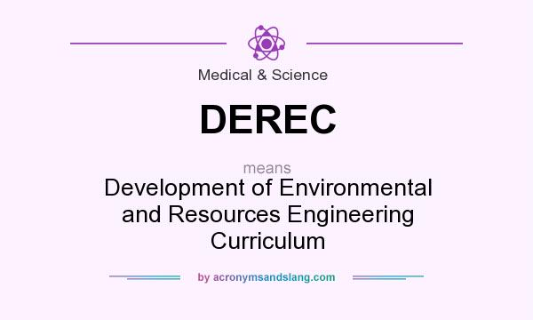 What does DEREC mean? It stands for Development of Environmental and Resources Engineering Curriculum