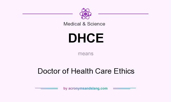 What does DHCE mean? It stands for Doctor of Health Care Ethics