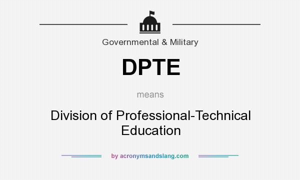 What does DPTE mean? It stands for Division of Professional-Technical Education