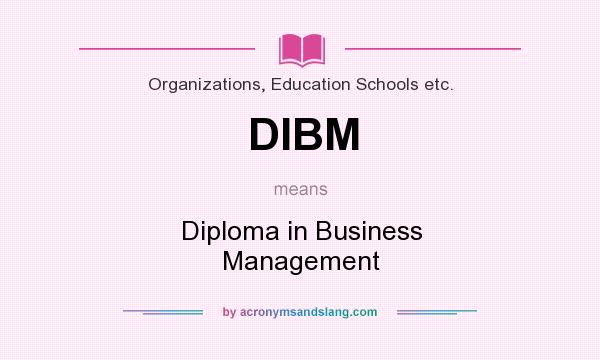 What does DIBM mean? It stands for Diploma in Business Management