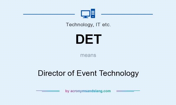 What does DET mean? It stands for Director of Event Technology