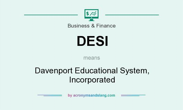 What does DESI mean? It stands for Davenport Educational System, Incorporated