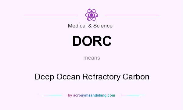 What does DORC mean? It stands for Deep Ocean Refractory Carbon