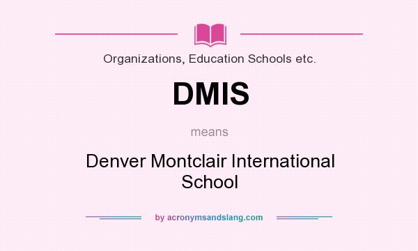 What does DMIS mean? It stands for Denver Montclair International School