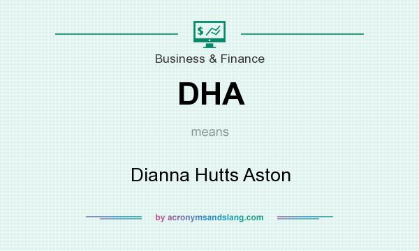 What does DHA mean? It stands for Dianna Hutts Aston
