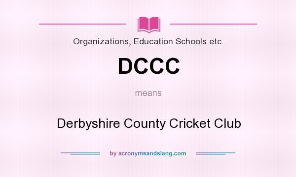 What does DCCC mean? It stands for Derbyshire County Cricket Club