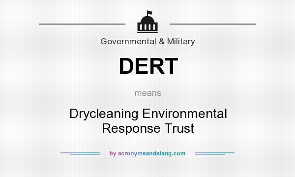 What does DERT mean? It stands for Drycleaning Environmental Response Trust