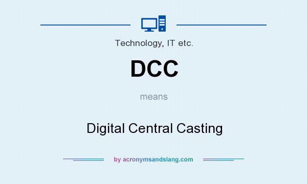 What does DCC mean? It stands for Digital Central Casting