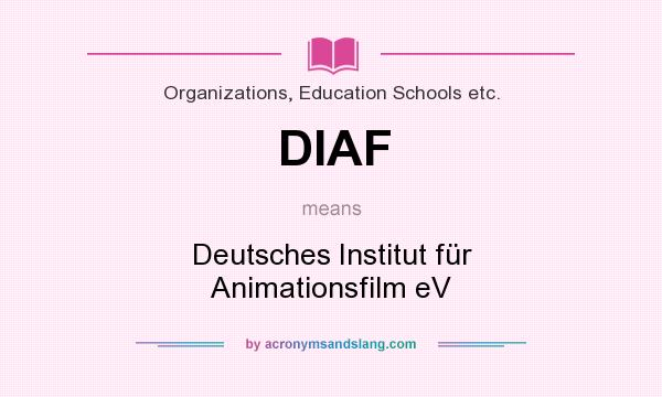 What does DIAF mean? It stands for Deutsches Institut für Animationsfilm eV