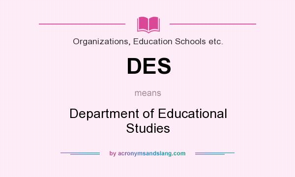 What does DES mean? It stands for Department of Educational Studies