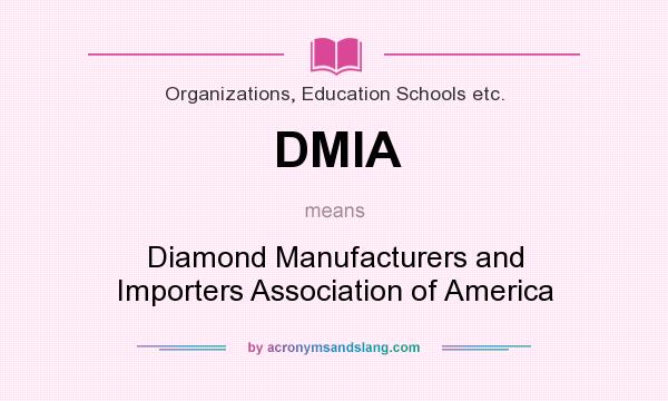 What does DMIA mean? It stands for Diamond Manufacturers and Importers Association of America