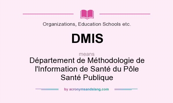 What does DMIS mean? It stands for Département de Méthodologie de l`Information de Santé du Pôle Santé Publique