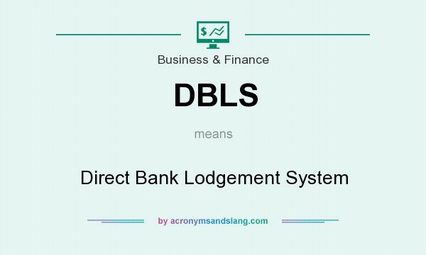 What does DBLS mean? It stands for Direct Bank Lodgement System