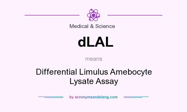 What does dLAL mean? It stands for Differential Limulus Amebocyte Lysate Assay