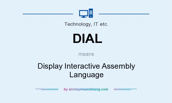 What does DIAL mean? It stands for Display Interactive Assembly Language