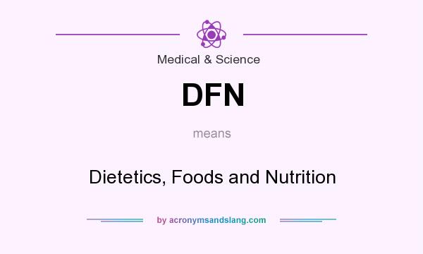 What does DFN mean? It stands for Dietetics, Foods and Nutrition