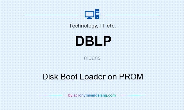 What does DBLP mean? It stands for Disk Boot Loader on PROM