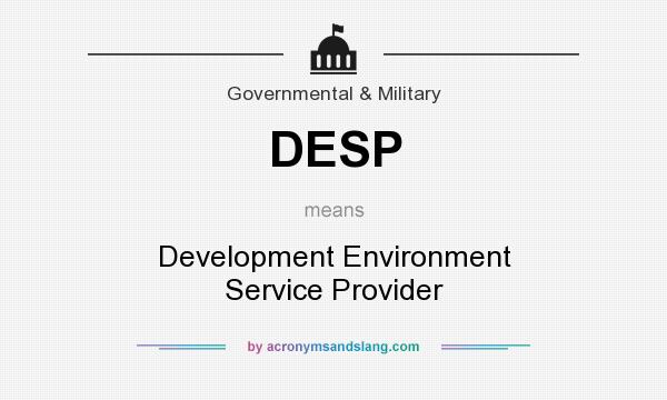 What does DESP mean? It stands for Development Environment Service Provider