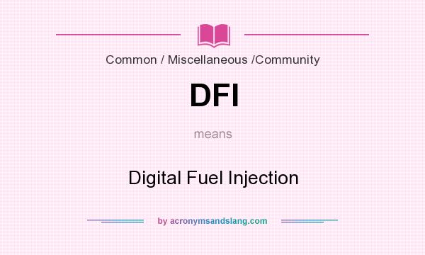 What does DFI mean? It stands for Digital Fuel Injection