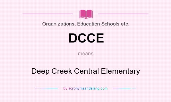 What does DCCE mean? It stands for Deep Creek Central Elementary