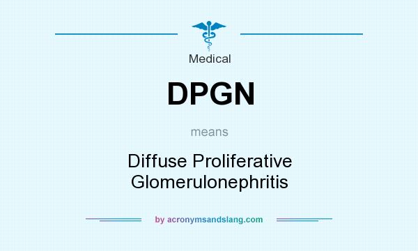 What does DPGN mean? It stands for Diffuse Proliferative Glomerulonephritis