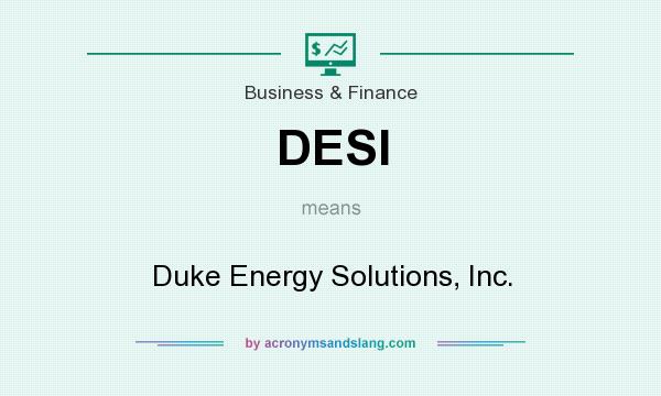 What does DESI mean? It stands for Duke Energy Solutions, Inc.