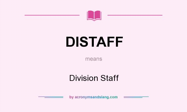 What does DISTAFF mean? It stands for Division Staff