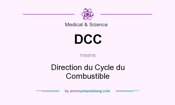 What does DCC mean? It stands for Direction du Cycle du Combustible
