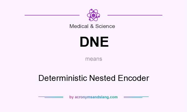 What does DNE mean? It stands for Deterministic Nested Encoder